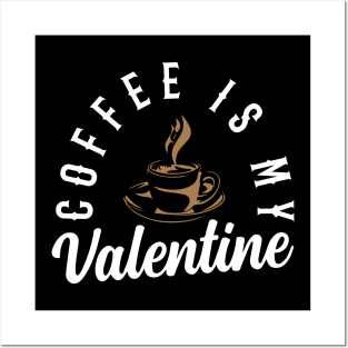 Coffee Is My Valentine Posters and Art